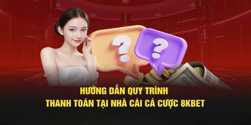 4 bước nạp tiền 8KBET nhanh gọn để cược