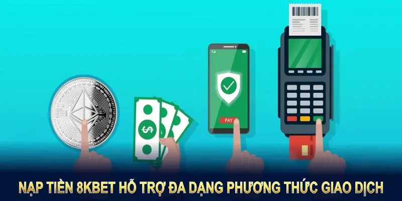 Các loại hình nạp tiền 8KBET thông dụng hiện nay