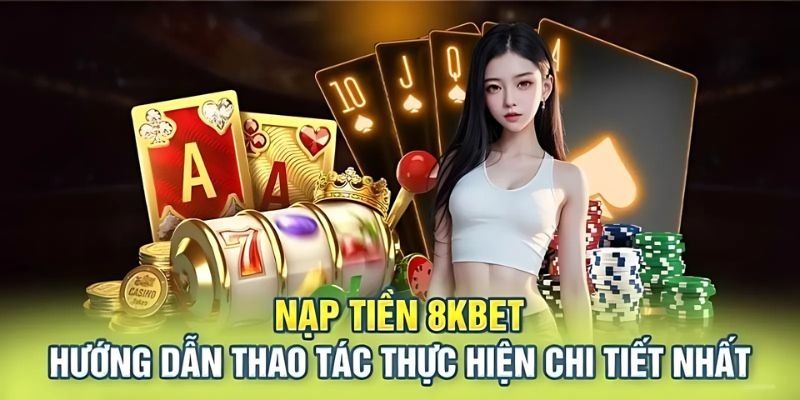 Một vài lưu ý khi tiến hành nạp tiền 8KBET