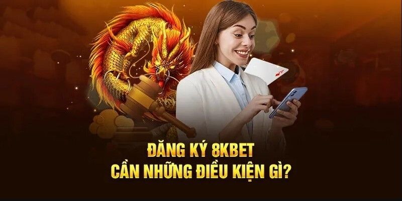 Vài điểm quan trọng cần nắm rõ khi tiến hành đăng ký 8kbet