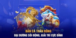 Bắn Cá Thần Rồng – Tựa Game Săn Thưởng Hot Nhất Thị Trường