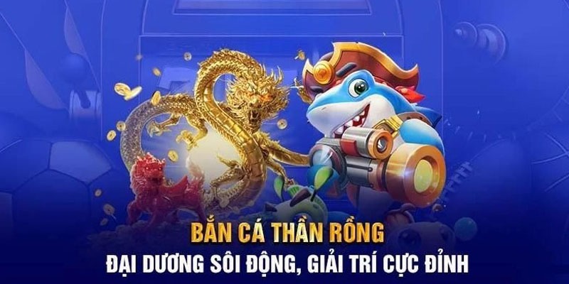 Bắn Cá Thần Rồng