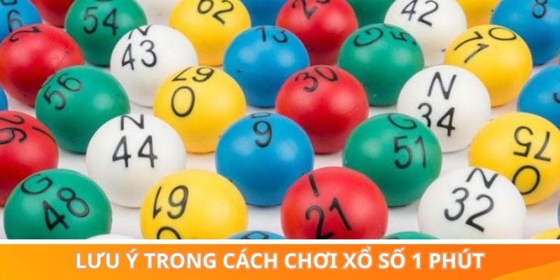 Các điểm lưu ý quan trọng trong cách chơi xổ số 1 phút