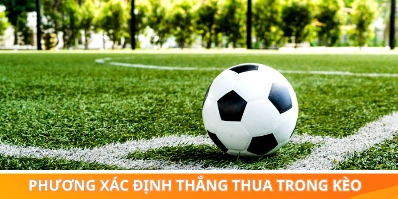 Các phương xác định thắng thua trong kèo chấp đồng nửa là gì?