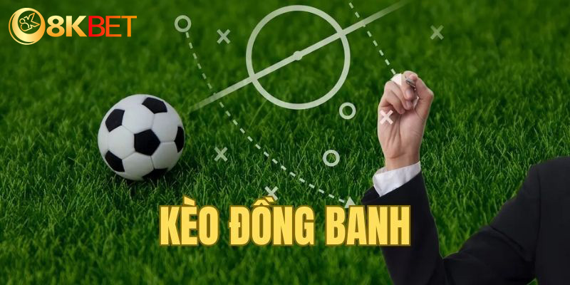 Kèo chấp đồng banh đem đến trải nghiệm lý thú ở 8KBET