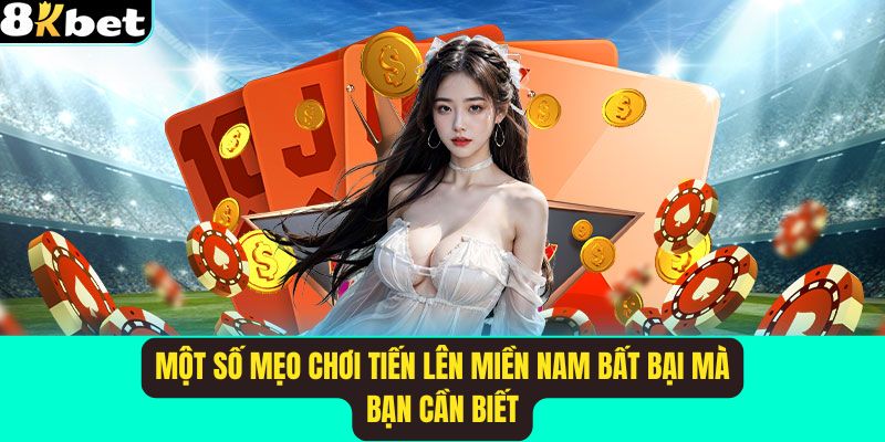 Một số mẹo chơi Tiến lên miền Nam bất bại mà bạn cần biết