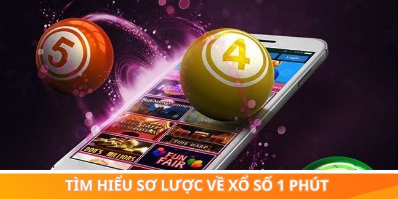 Tìm hiểu sơ lược về xổ số 1 phút